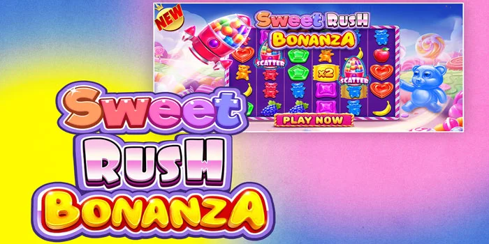Tips Rahasia Spin Gacor di Slot Sweet Rush Bonanza Agar JP Gede